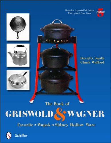The Book of Griswold and Wagner: Favorite Wapak, Sidney Hollow Ware 5 Rev Exp Edition by David G Smith